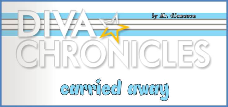 The Diva Chronicles – Carried Away